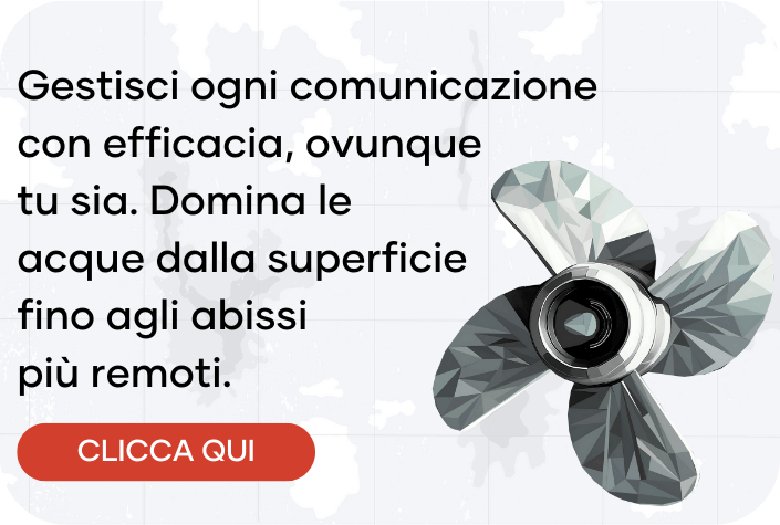 Gestisci ogni comunicazione con efficacia, ovunque tu sia. Domina le acque dalla superficie fino agli abissi più remoti.